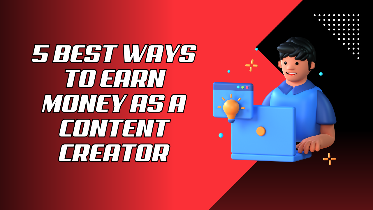 5 Best Ways to Earn Money as a Content Creator