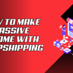 How to Make Passive Income with Dropshipping