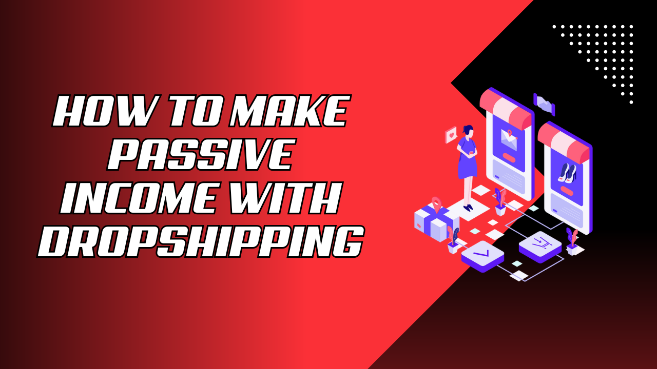 How to Make Passive Income with Dropshipping